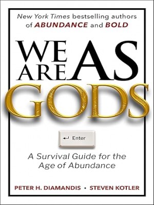 we-are-as-gods-a-survival-guide-for-the-age-of-abundance.jpg